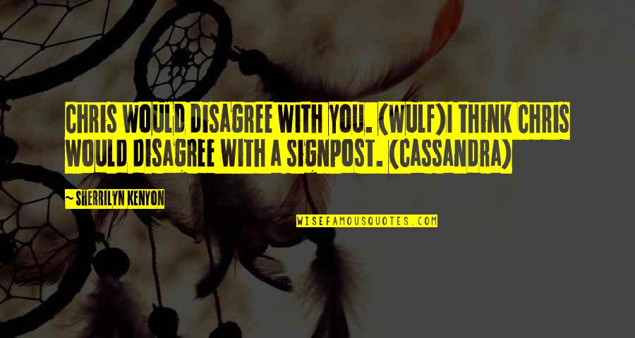 Cleofas Rodriguez Quotes By Sherrilyn Kenyon: Chris would disagree with you. (Wulf)I think Chris Cleofas Rodriguez Quotes By Sherrilyn Kenyon: Chris would disagree with you. (Wulf)I think Chris