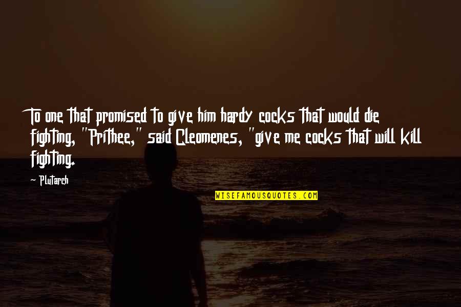 Cleomenes Quotes By Plutarch: To one that promised to give him hardy
