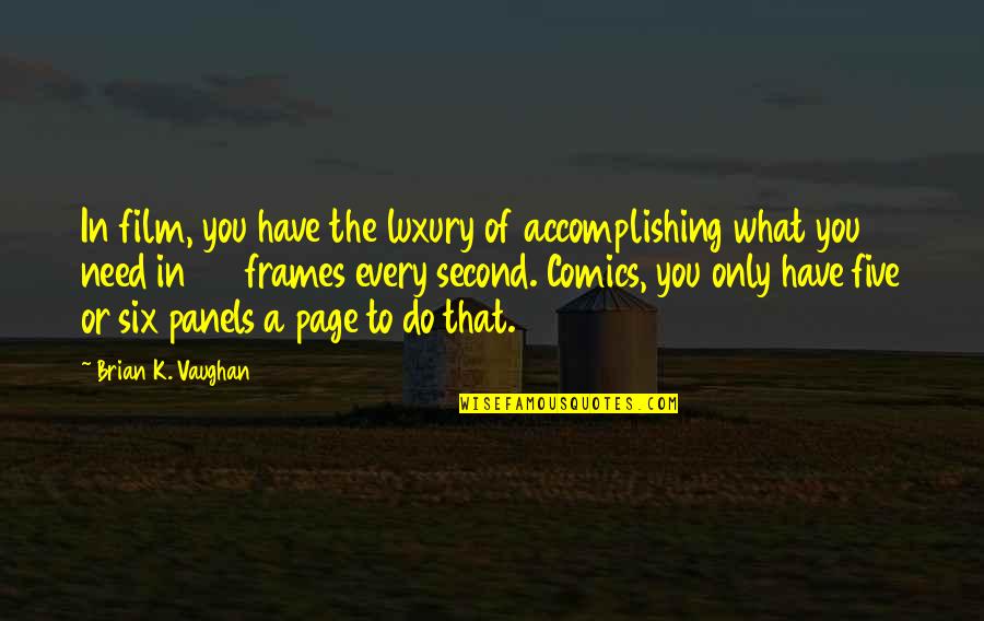 Cleon Salmon Quotes By Brian K. Vaughan: In film, you have the luxury of accomplishing Cleon Salmon Quotes By Brian K. Vaughan: In film, you have the luxury of accomplishing