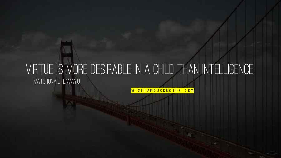 Cleon Salmon Quotes By Matshona Dhliwayo: Virtue is more desirable in a child than