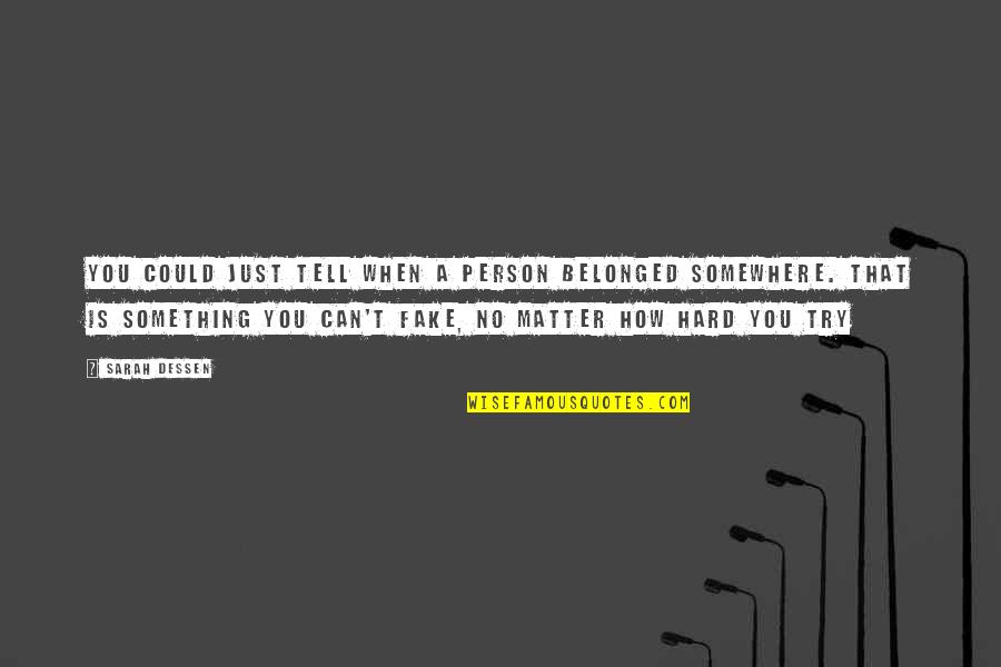 Cleon Salmon Quotes By Sarah Dessen: You could just tell when a person belonged Cleon Salmon Quotes By Sarah Dessen: You could just tell when a person belonged