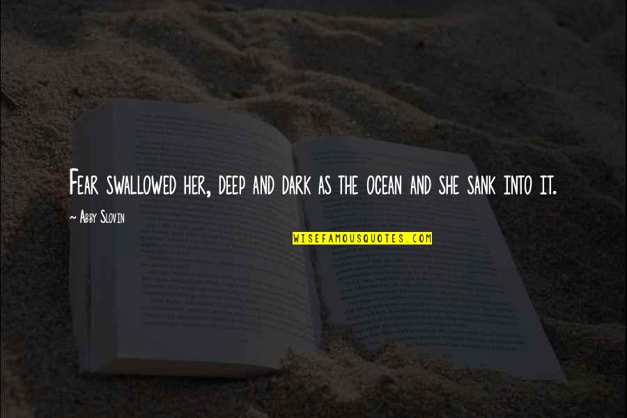 Cleonie Swim Quotes By Abby Slovin: Fear swallowed her, deep and dark as the