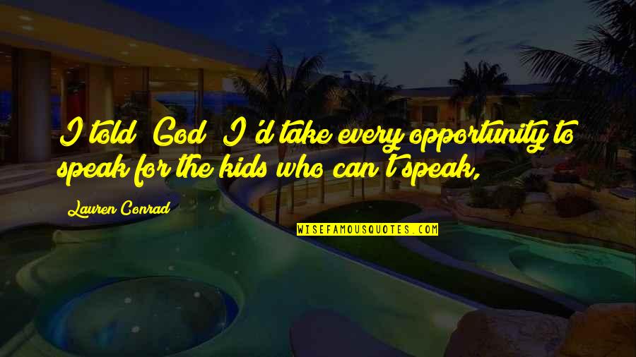 Cleopas And Jesus Quotes By Lauren Conrad: I told (God) I'd take every opportunity to