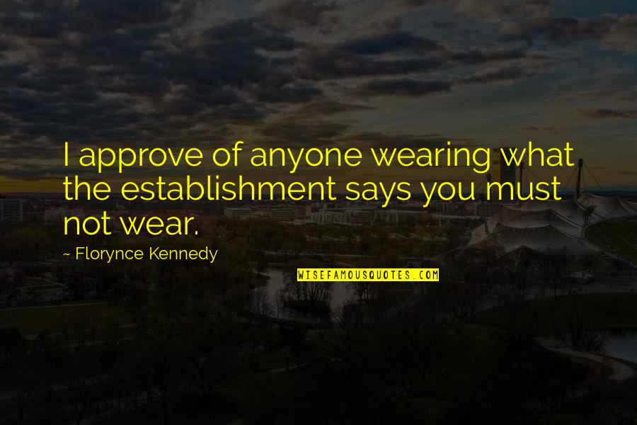 Cleopatra 2525 Quotes By Florynce Kennedy: I approve of anyone wearing what the establishment