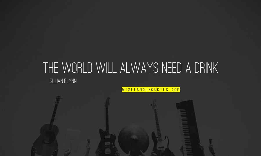 Cleopatra And Caesar Love Quotes By Gillian Flynn: The world will always need a drink Cleopatra And Caesar Love Quotes By Gillian Flynn: The world will always need a drink