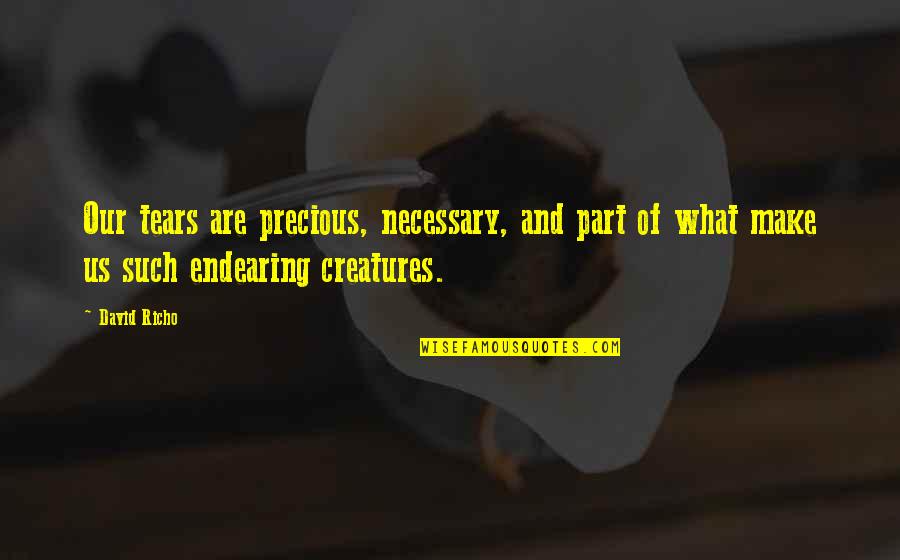 Cleopatra And Mark Antony Quotes By David Richo: Our tears are precious, necessary, and part of