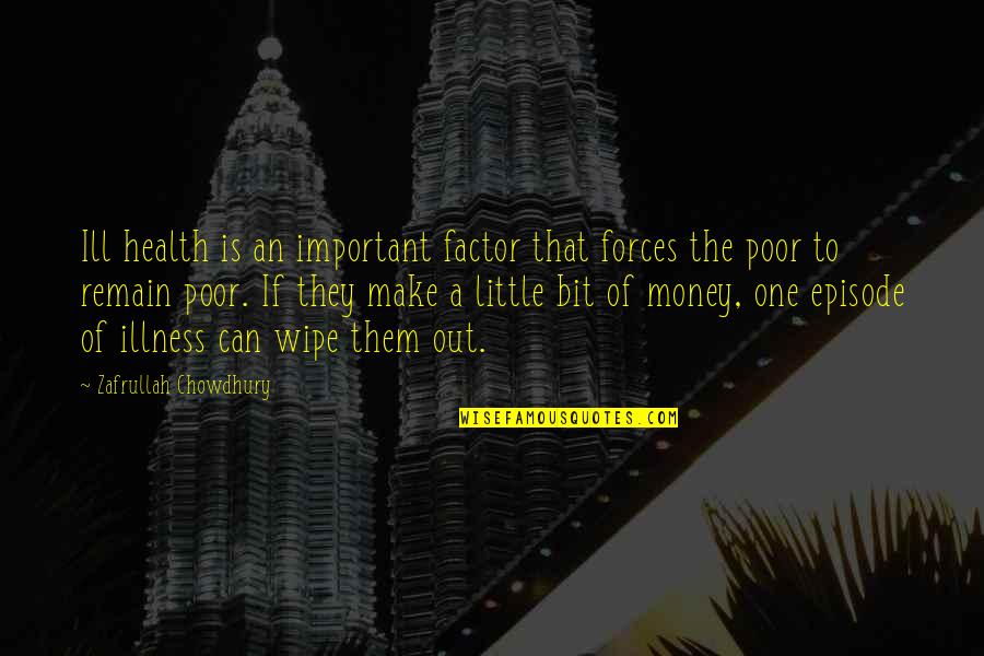 Cleopatra And Mark Antony Quotes By Zafrullah Chowdhury: Ill health is an important factor that forces Cleopatra And Mark Antony Quotes By Zafrullah Chowdhury: Ill health is an important factor that forces
