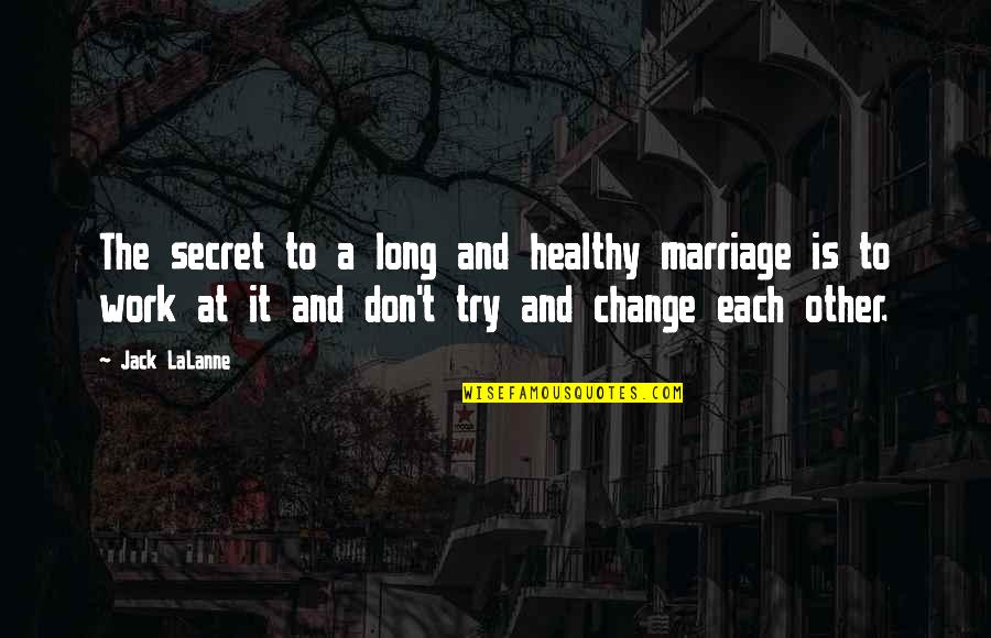 Cleopatra Jones Quotes By Jack LaLanne: The secret to a long and healthy marriage