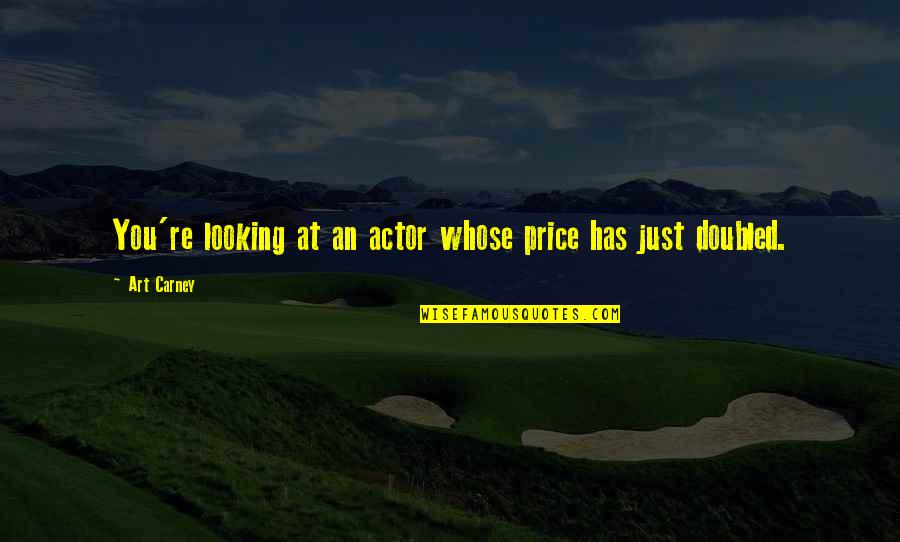 Cleopatra Nose Quotes By Art Carney: You're looking at an actor whose price has