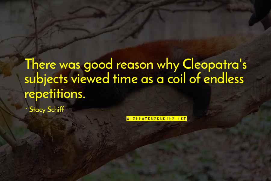 Cleopatra Stacy Schiff Quotes By Stacy Schiff: There was good reason why Cleopatra's subjects viewed