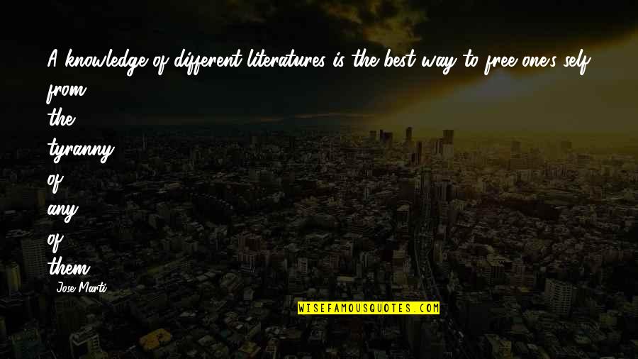Cleopatraa Quotes By Jose Marti: A knowledge of different literatures is the best Cleopatraa Quotes By Jose Marti: A knowledge of different literatures is the best