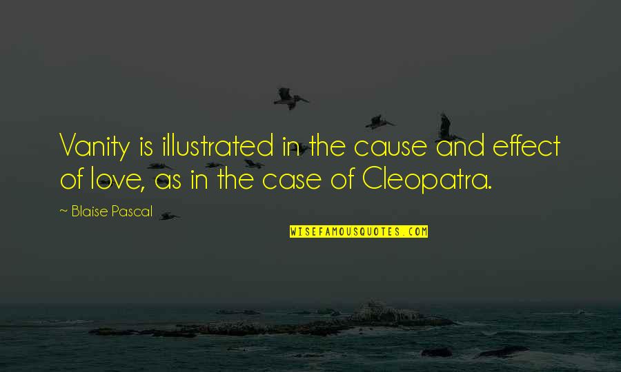 Cleopatra's Quotes By Blaise Pascal: Vanity is illustrated in the cause and effect