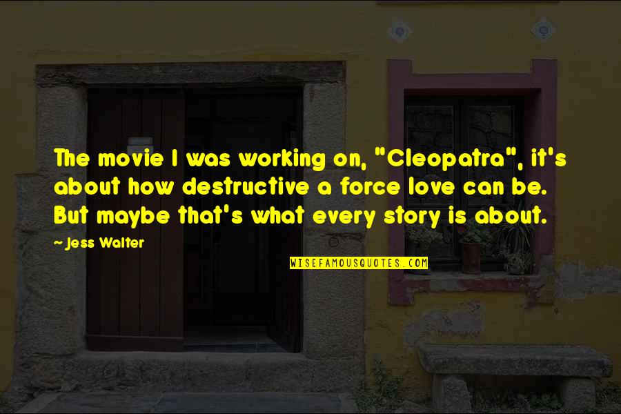 Cleopatra's Quotes By Jess Walter: The movie I was working on, "Cleopatra", it's