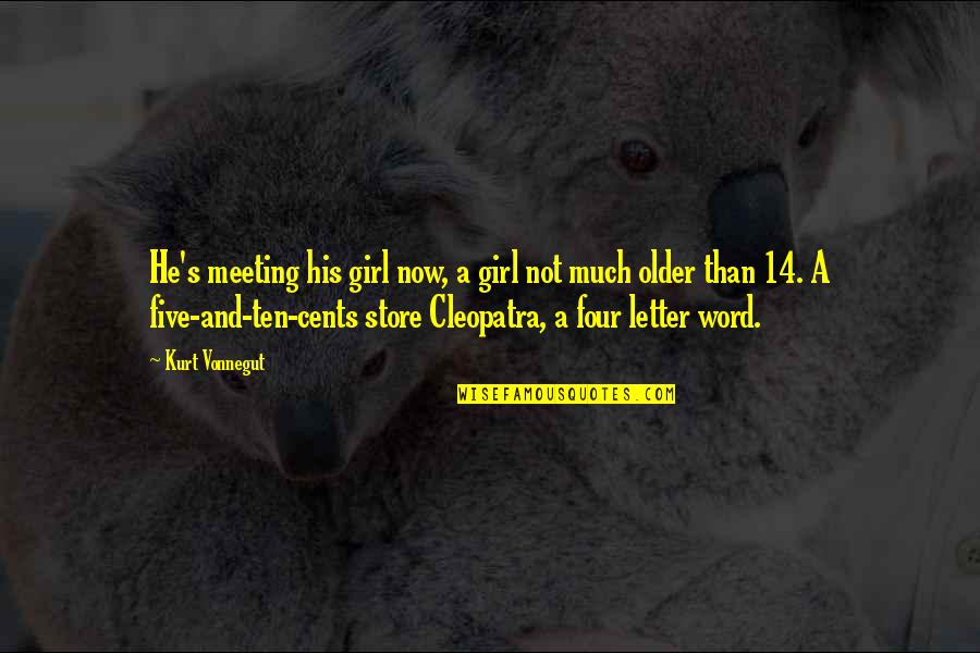 Cleopatra's Quotes By Kurt Vonnegut: He's meeting his girl now, a girl not Cleopatra's Quotes By Kurt Vonnegut: He's meeting his girl now, a girl not