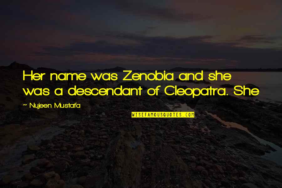 Cleopatra's Quotes By Nujeen Mustafa: Her name was Zenobia and she was a