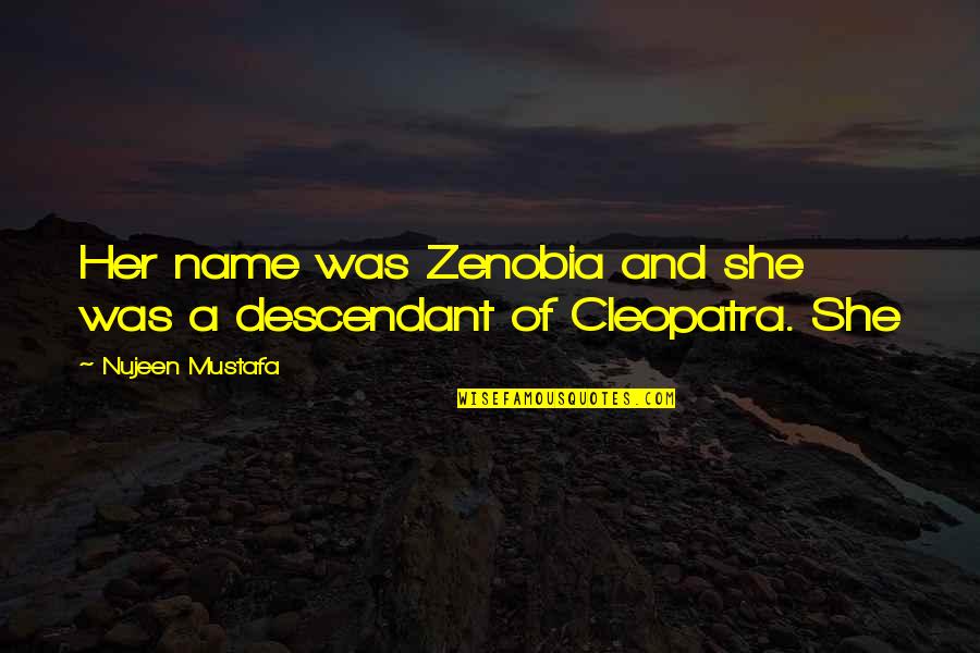 Cleopatra's Quotes By Nujeen Mustafa: Her name was Zenobia and she was a Cleopatra's Quotes By Nujeen Mustafa: Her name was Zenobia and she was a