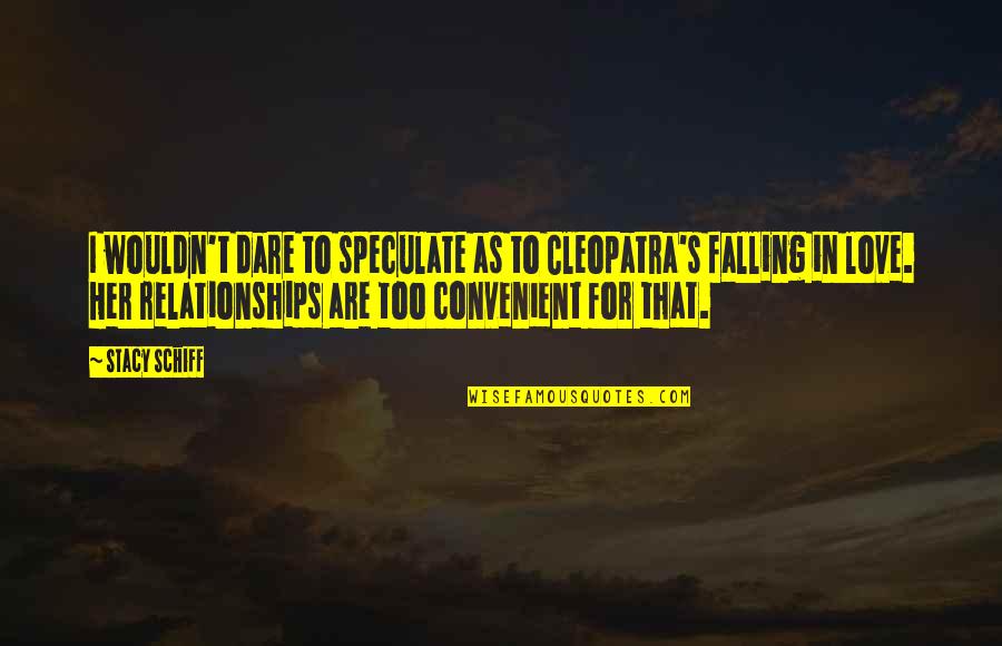 Cleopatra's Quotes By Stacy Schiff: I wouldn't dare to speculate as to Cleopatra's Cleopatra's Quotes By Stacy Schiff: I wouldn't dare to speculate as to Cleopatra's