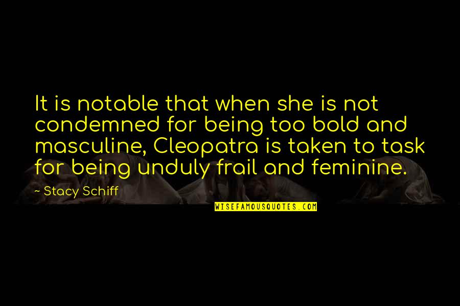 Cleopatra's Quotes By Stacy Schiff: It is notable that when she is not