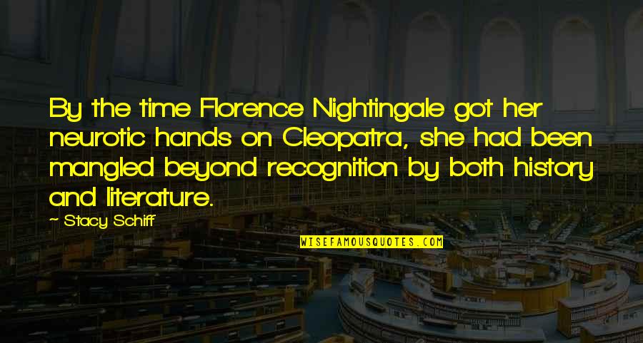 Cleopatra's Quotes By Stacy Schiff: By the time Florence Nightingale got her neurotic Cleopatra's Quotes By Stacy Schiff: By the time Florence Nightingale got her neurotic