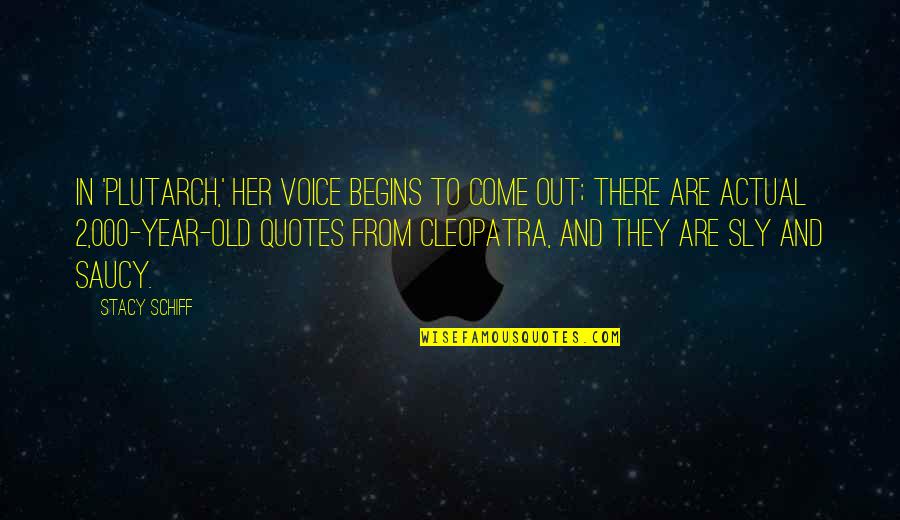 Cleopatra's Quotes By Stacy Schiff: In 'Plutarch,' her voice begins to come out; Cleopatra's Quotes By Stacy Schiff: In 'Plutarch,' her voice begins to come out;