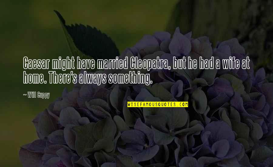 Cleopatra's Quotes By Will Cuppy: Caesar might have married Cleopatra, but he had Cleopatra's Quotes By Will Cuppy: Caesar might have married Cleopatra, but he had