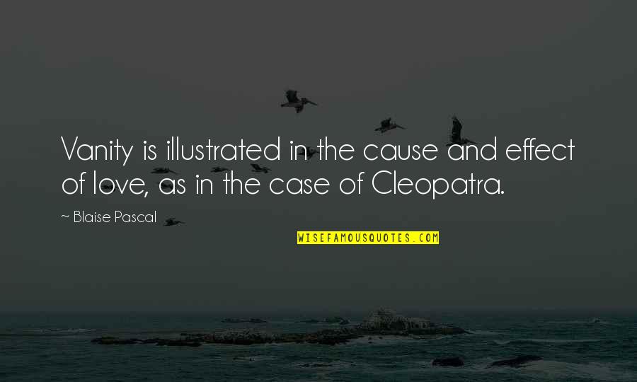 Cleopatra'snose Quotes By Blaise Pascal: Vanity is illustrated in the cause and effect