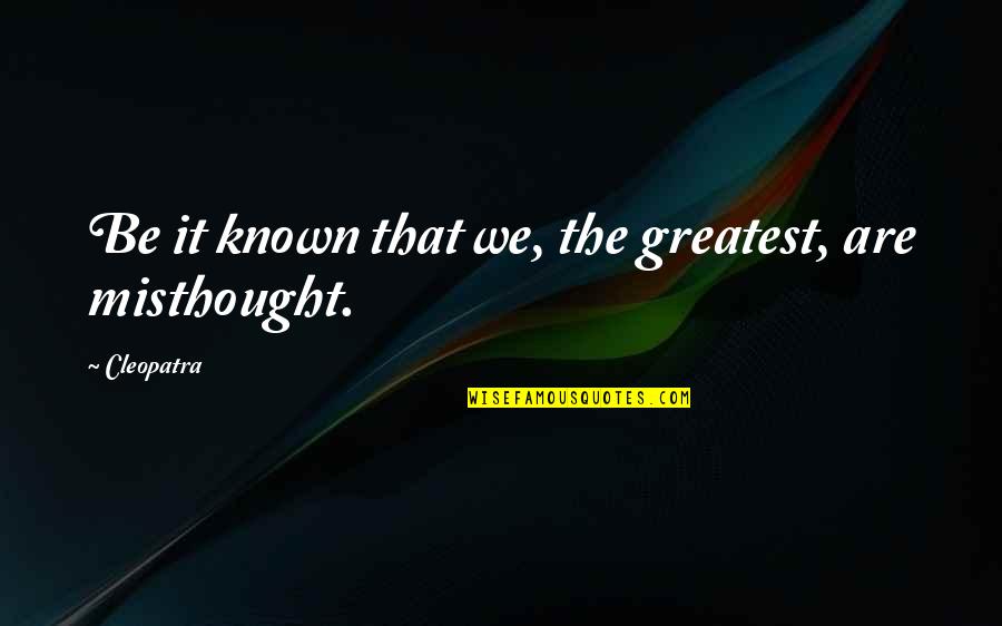 Cleopatra'snose Quotes By Cleopatra: Be it known that we, the greatest, are