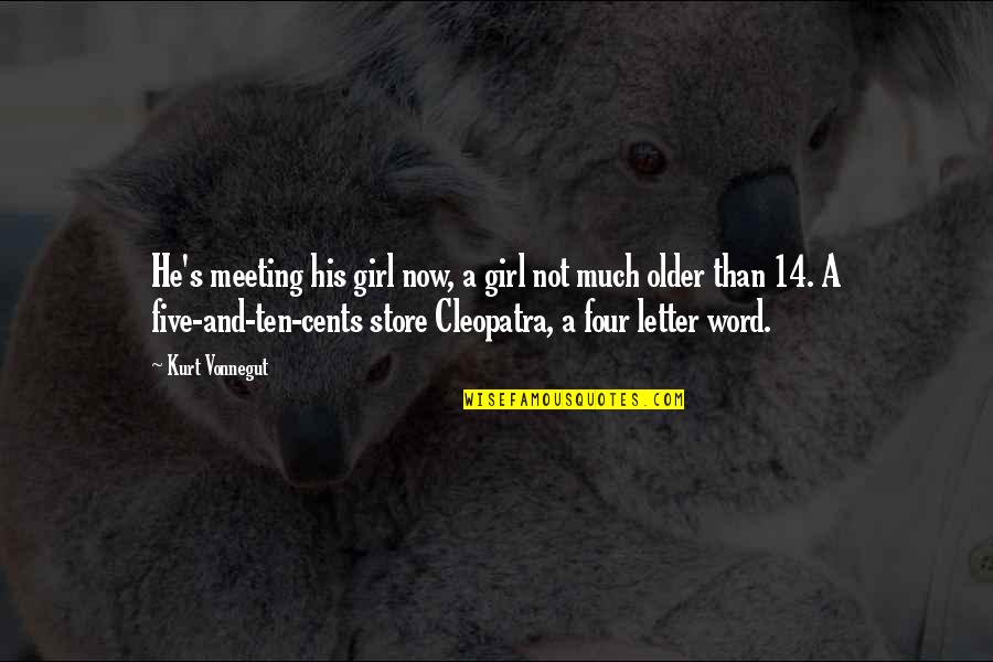 Cleopatra'snose Quotes By Kurt Vonnegut: He's meeting his girl now, a girl not