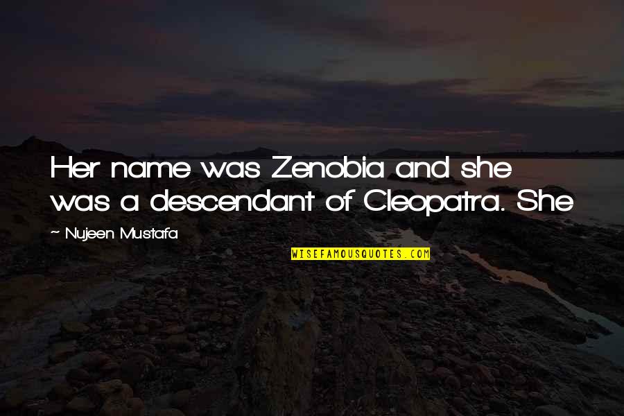 Cleopatra'snose Quotes By Nujeen Mustafa: Her name was Zenobia and she was a