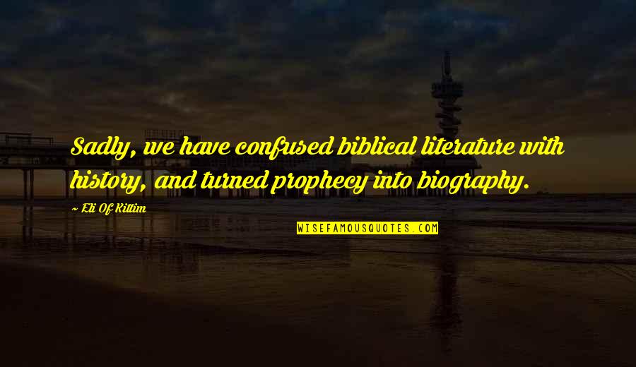 Cleophas Oliver Quotes By Eli Of Kittim: Sadly, we have confused biblical literature with history, Cleophas Oliver Quotes By Eli Of Kittim: Sadly, we have confused biblical literature with history,