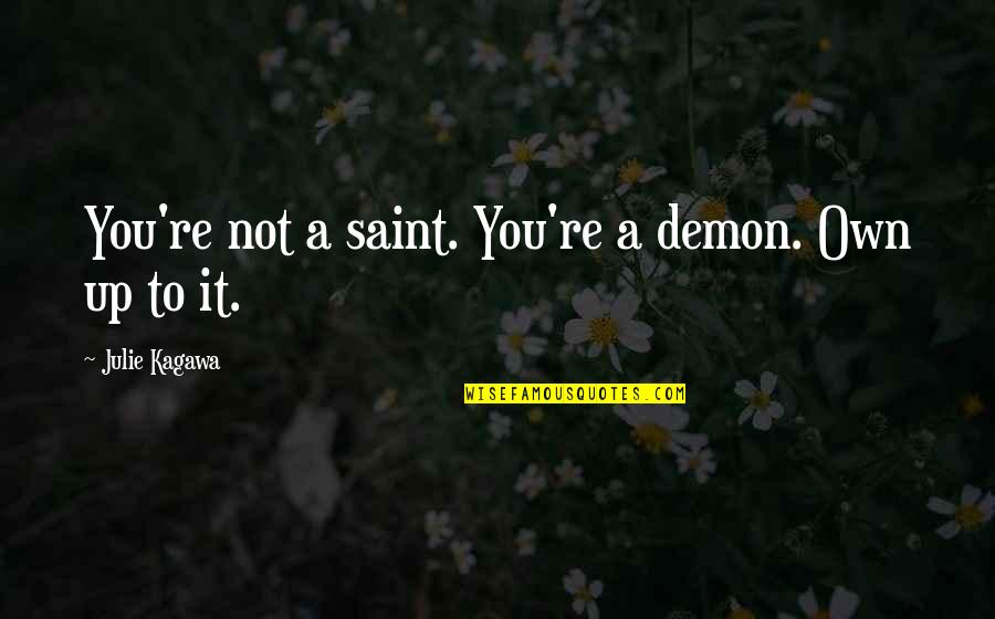 Cleophas Pronunciation Quotes By Julie Kagawa: You're not a saint. You're a demon. Own