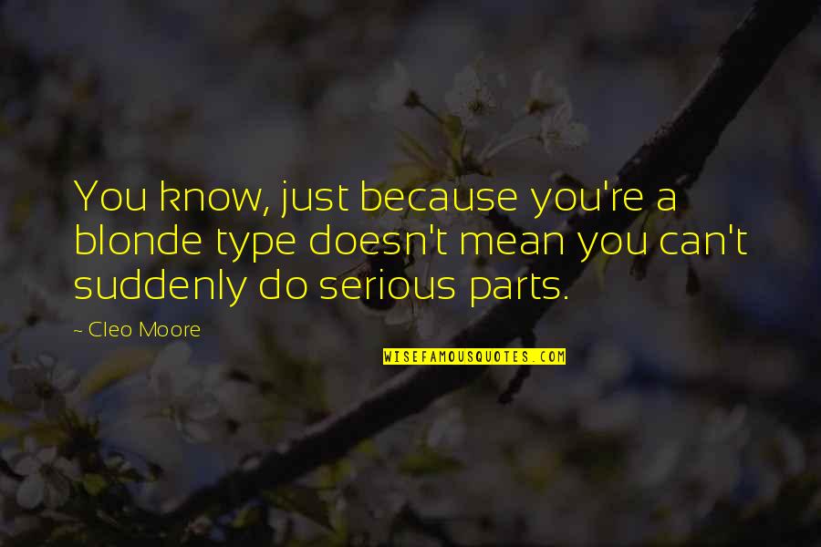 Cleo's Quotes By Cleo Moore: You know, just because you're a blonde type Cleo's Quotes By Cleo Moore: You know, just because you're a blonde type