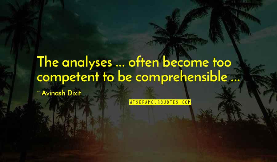 Cleotha Williams Quotes By Avinash Dixit: The analyses ... often become too competent to