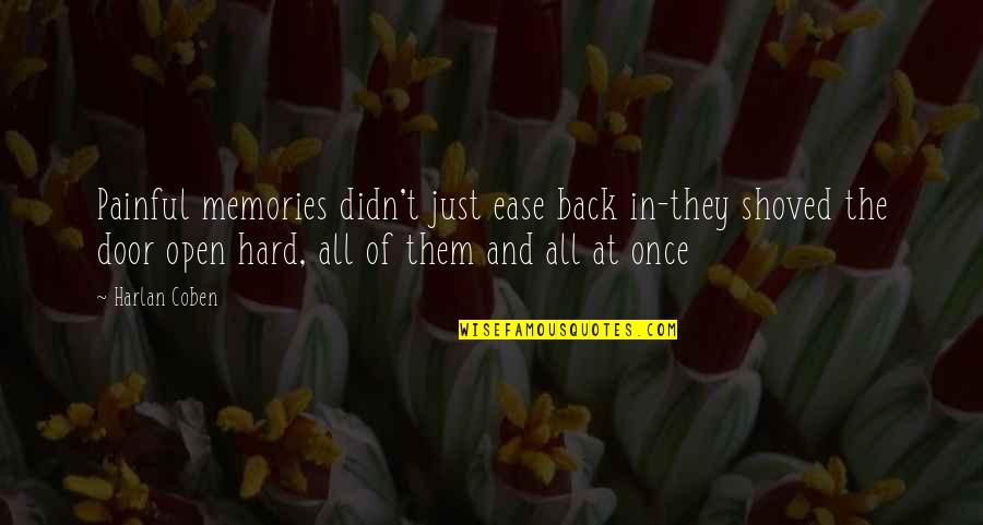 Cleotilde Wickersham Quotes By Harlan Coben: Painful memories didn't just ease back in-they shoved Cleotilde Wickersham Quotes By Harlan Coben: Painful memories didn't just ease back in-they shoved