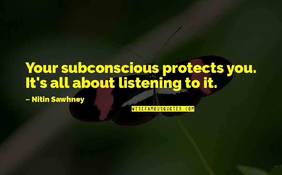 Cleotilde Wickersham Quotes By Nitin Sawhney: Your subconscious protects you. It's all about listening Cleotilde Wickersham Quotes By Nitin Sawhney: Your subconscious protects you. It's all about listening