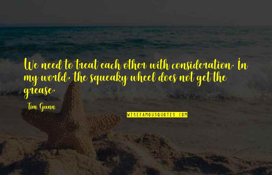 Cleotilde Wickersham Quotes By Tim Gunn: We need to treat each other with consideration. Cleotilde Wickersham Quotes By Tim Gunn: We need to treat each other with consideration.