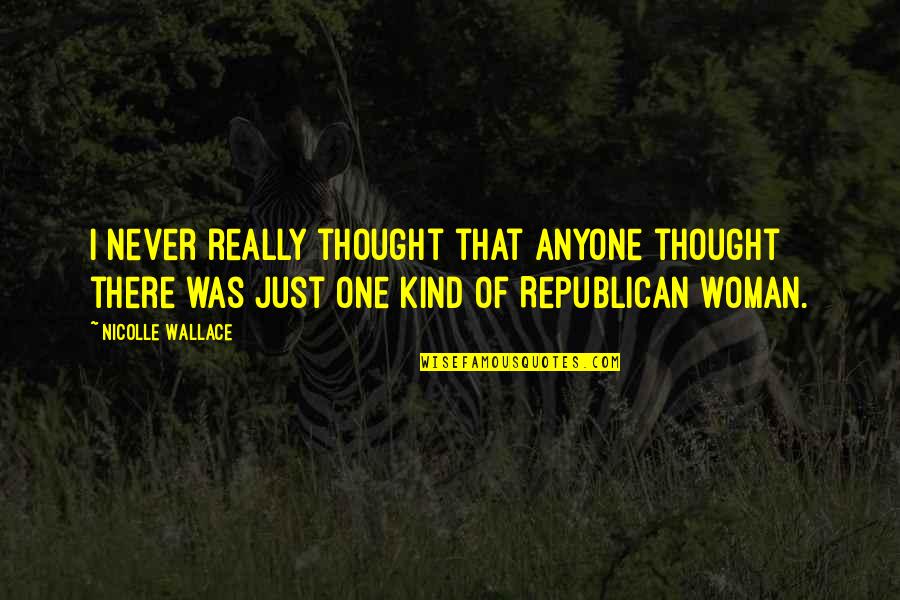 Clep Exam Quotes By Nicolle Wallace: I never really thought that anyone thought there Clep Exam Quotes By Nicolle Wallace: I never really thought that anyone thought there