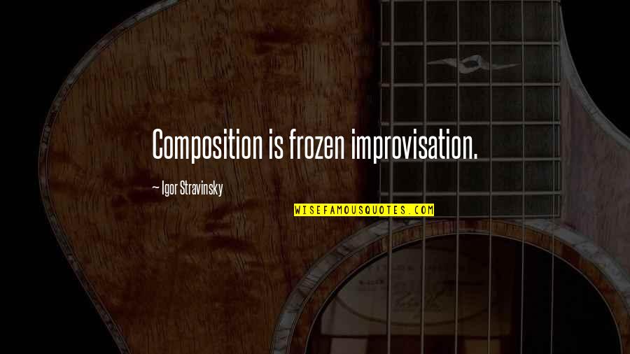 Clepep Quotes By Igor Stravinsky: Composition is frozen improvisation.