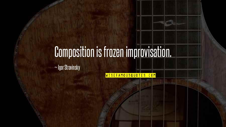 Clepep Quotes By Igor Stravinsky: Composition is frozen improvisation. Clepep Quotes By Igor Stravinsky: Composition is frozen improvisation.