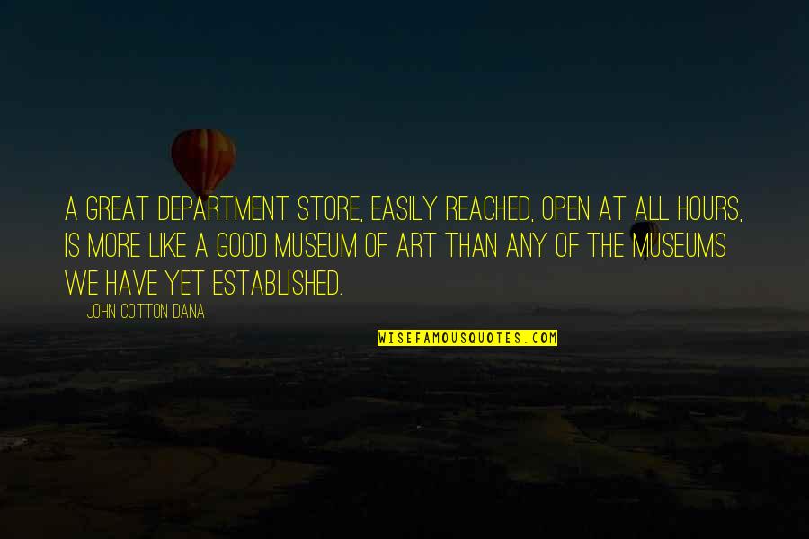 Clepsidra Camilo Quotes By John Cotton Dana: A great department store, easily reached, open at