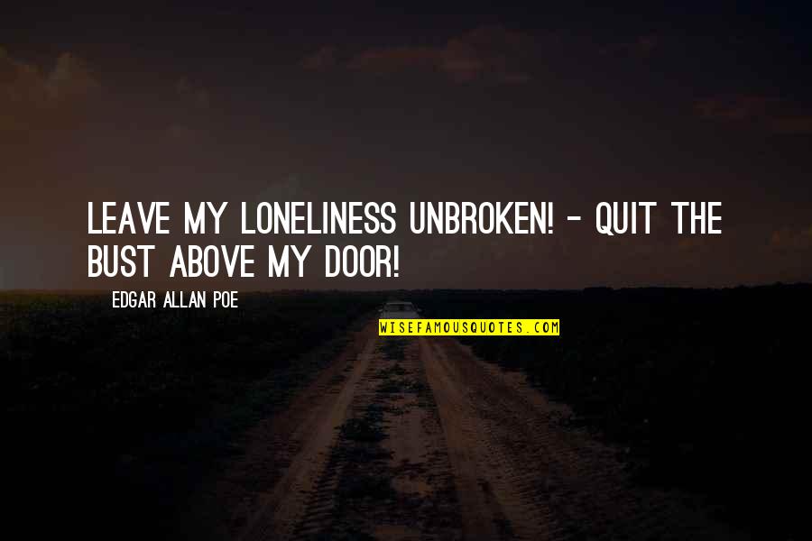 Cleptic Quotes By Edgar Allan Poe: Leave my loneliness unbroken! - quit the bust Cleptic Quotes By Edgar Allan Poe: Leave my loneliness unbroken! - quit the bust