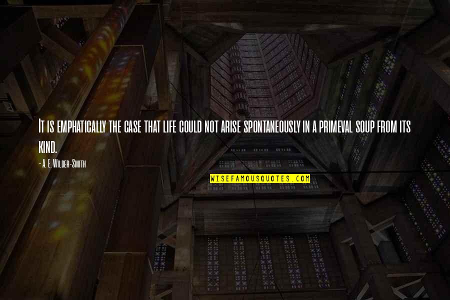 Cleptocracias Quotes By A. E. Wilder-Smith: It is emphatically the case that life could