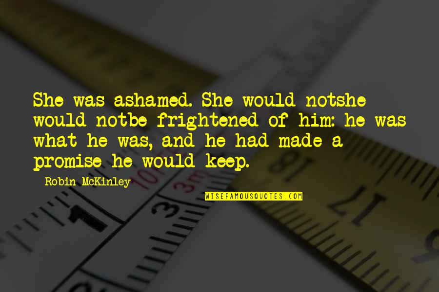 Clercky Quotes By Robin McKinley: She was ashamed. She would notshe would notbe Clercky Quotes By Robin McKinley: She was ashamed. She would notshe would notbe