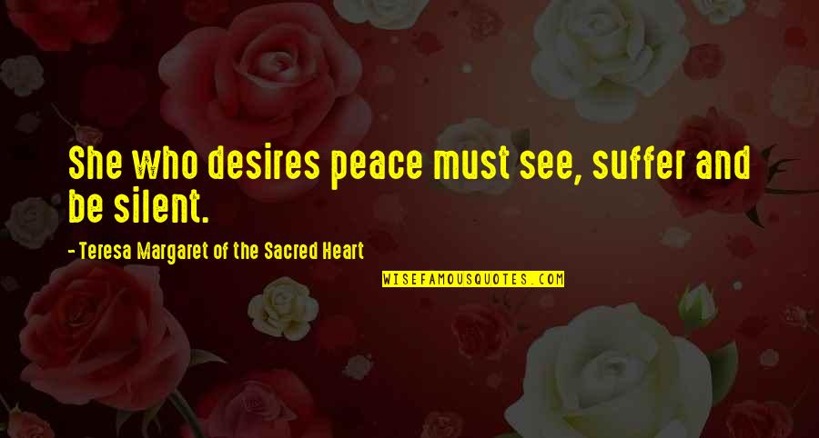 Clercs Quotes By Teresa Margaret Of The Sacred Heart: She who desires peace must see, suffer and