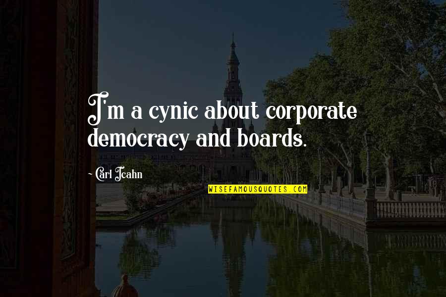 Clerestories Quotes By Carl Icahn: I'm a cynic about corporate democracy and boards.