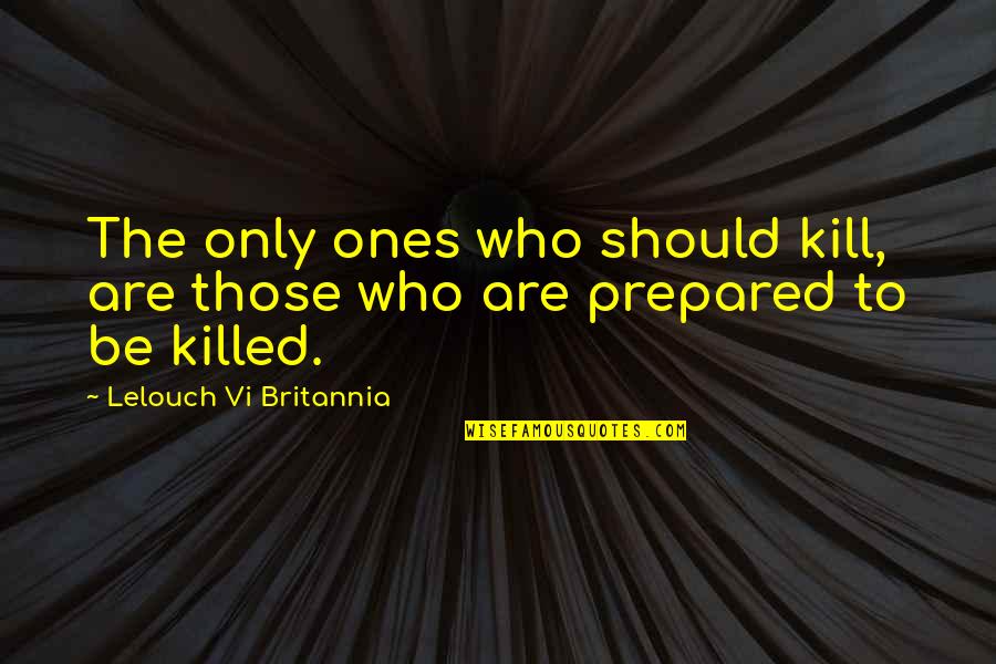 Clerestories Quotes By Lelouch Vi Britannia: The only ones who should kill, are those