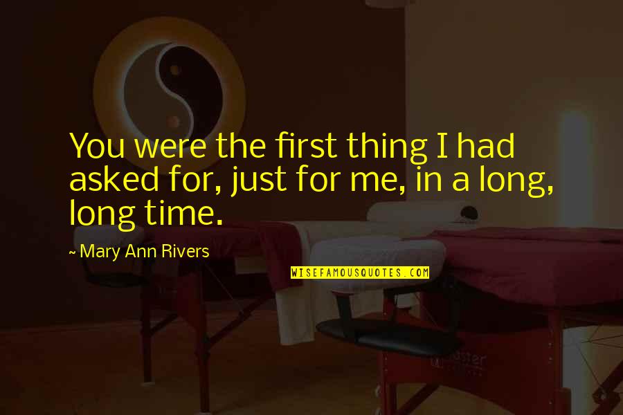 Clerestory Quotes By Mary Ann Rivers: You were the first thing I had asked
