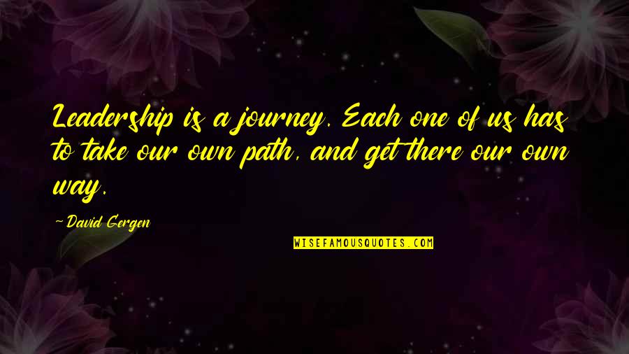 Clergies Fema Quotes By David Gergen: Leadership is a journey. Each one of us