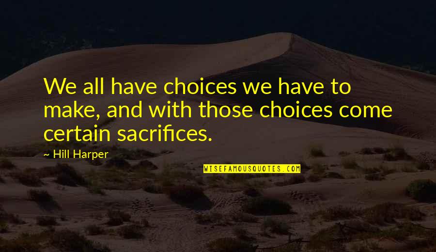 Clergies Quotes By Hill Harper: We all have choices we have to make,