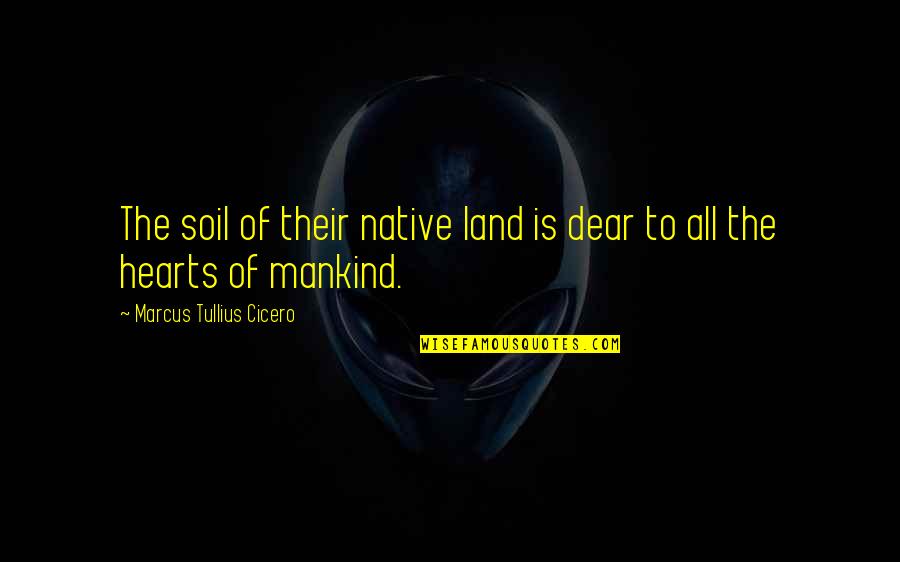 Clergies Quotes By Marcus Tullius Cicero: The soil of their native land is dear Clergies Quotes By Marcus Tullius Cicero: The soil of their native land is dear